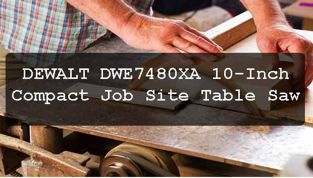 DEWALT DWE7480XA Compact Job Site Table Saw Review