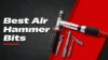 Best Air Hammer Bits 2025 | Top Chisels, Cutting & Rivet Sets Reviewed