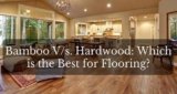 Bamboo Vs Hardwood Flooring:  Which is the Best