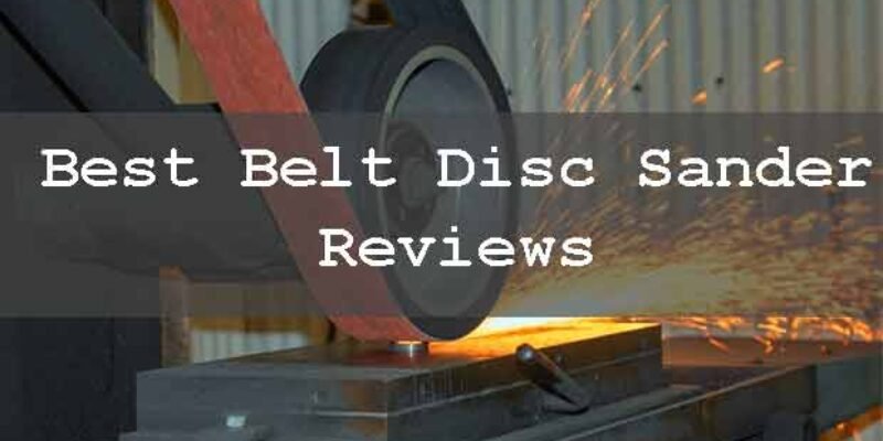 Best Belt Disc Sander Reviews (Guide 2025)
