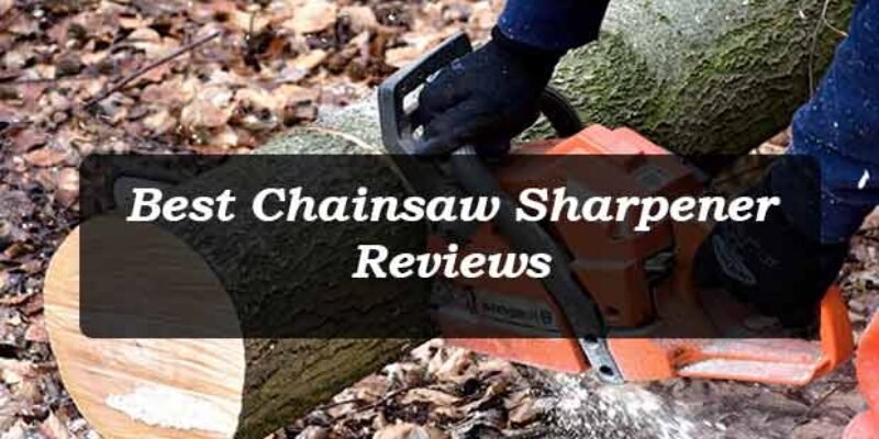 Top 7 Best Chainsaw Sharpener in 2025 (Buying Guide)