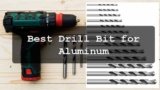 Best Drill Bit for Aluminum (Review 2025)