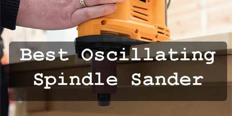 The Best Oscillating Spindle Sander Reviews
