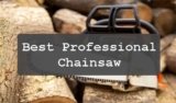 Best Professional Chainsaw in 2025 | Experts Top Pick