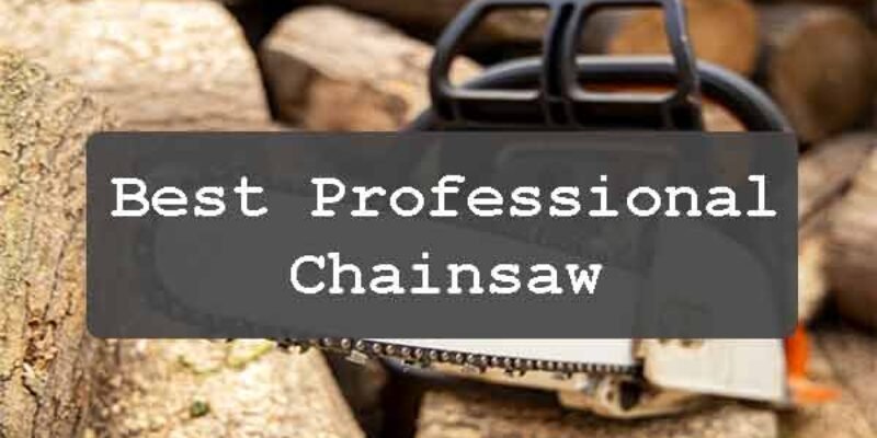 Best Professional Chainsaw in 2025 | Experts Top Pick