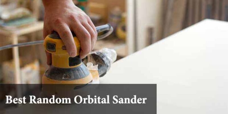 Best Random Orbital Sander 2025 (Review & Guide)