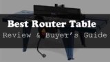 The Best Router Table Reviews 2025 (With Buying Guide)