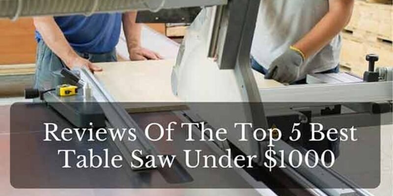 Best Table Saw Under 1000$ (Review & Guide)