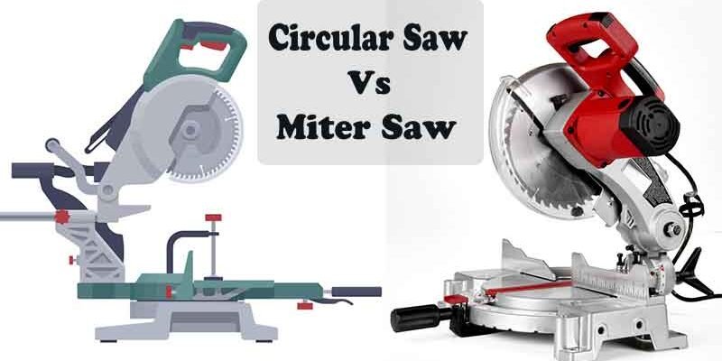 Circular Saw Vs Miter Saw Which One Is Better For You?