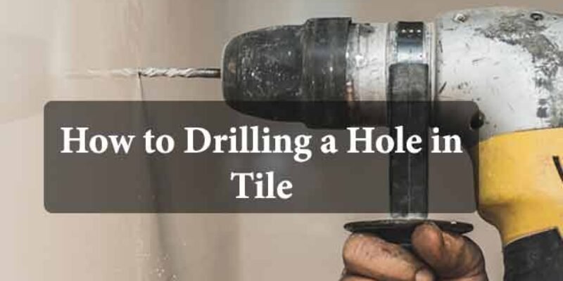How to Drilling a Hole in Tile