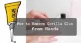 How to Remove Gorilla Glue from Hands