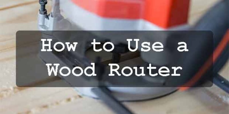 How to Use a Wood Router