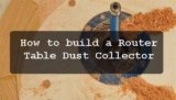How to build a Router Table Dust Collector