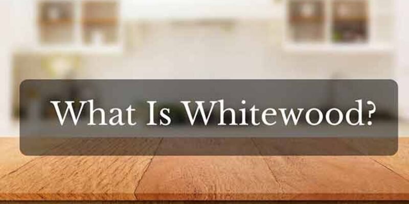 What Is Whitewood? All You Need to Know