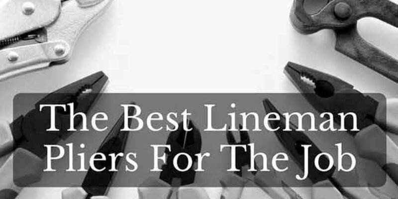 The Best Lineman Pliers 2025 (Review & Guides)
