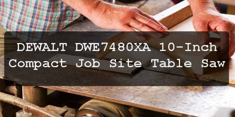 DEWALT DWE7480XA Compact Job Site Table Saw Review
