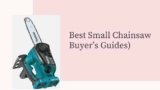 Best Small Chainsaw 2025 (Buyer’s Guides)